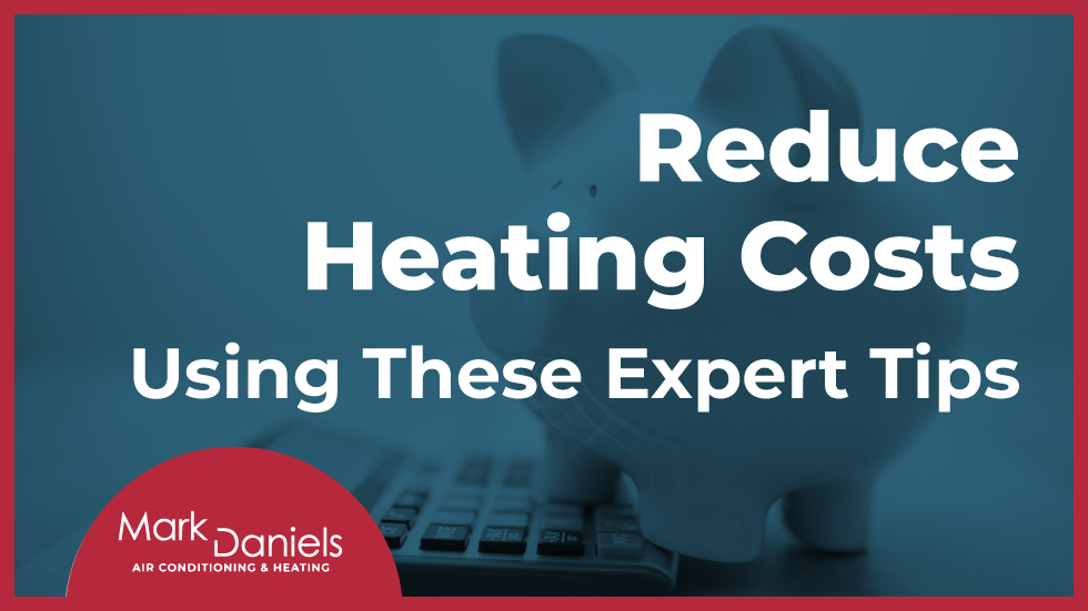 Reduce Heating Costs Using Expert Tips
